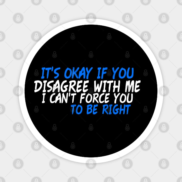 It's Okay If You Disagree With Me Magnet by Yyoussef101